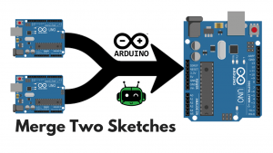 Merge Two Arduino Sketches