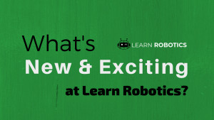 Learn Robotics Update New and Exciting